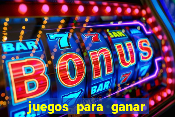 juegos para ganar dinero de verdad gratis