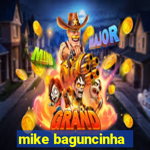 mike baguncinha