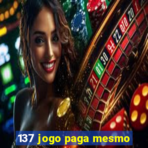 137 jogo paga mesmo