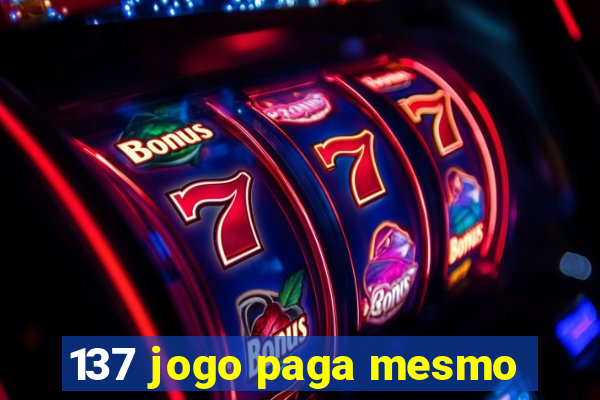 137 jogo paga mesmo