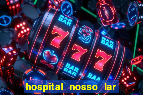 hospital nosso lar fortaleza telefone