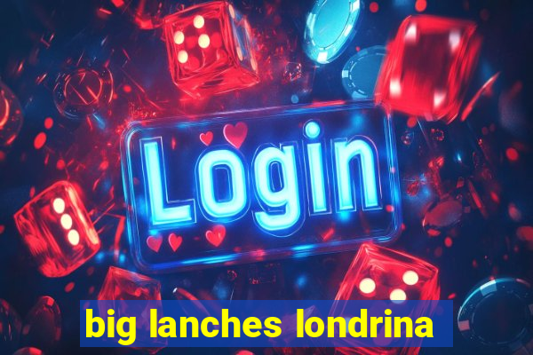 big lanches londrina