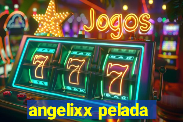 angelixx pelada