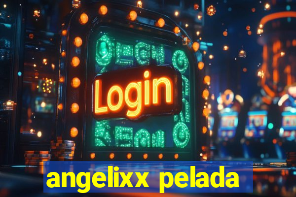 angelixx pelada