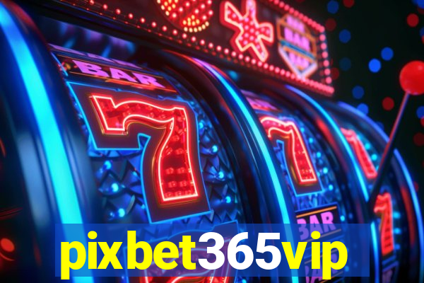 pixbet365vip