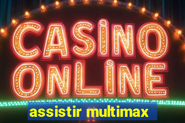 assistir multimax