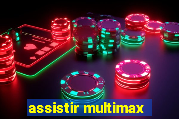 assistir multimax