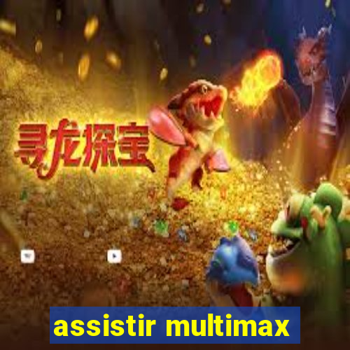 assistir multimax