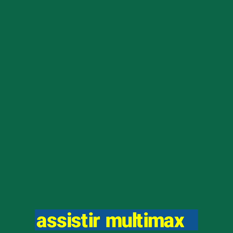 assistir multimax