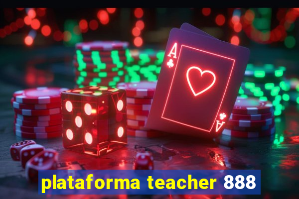 plataforma teacher 888