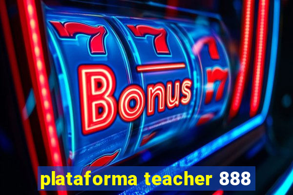 plataforma teacher 888