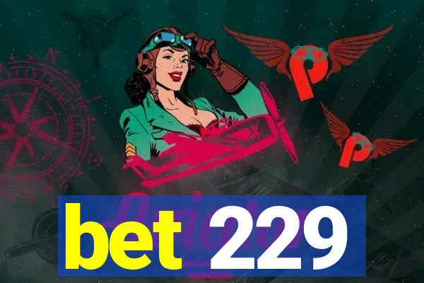 bet 229