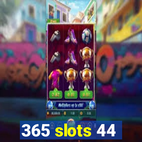 365 slots 44