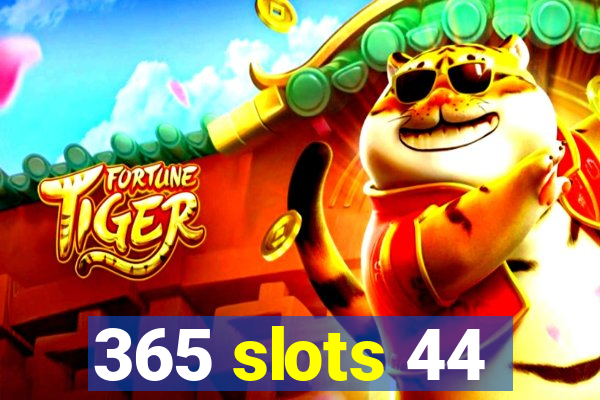 365 slots 44