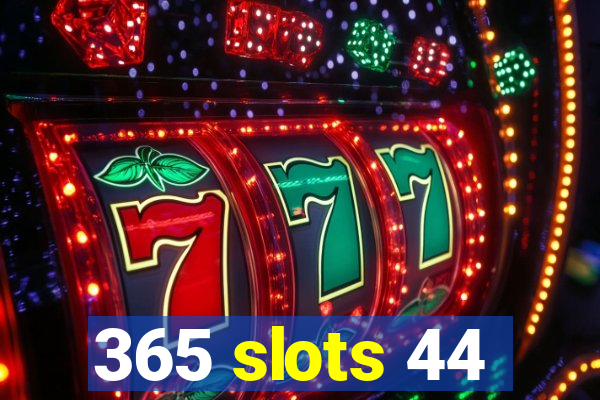 365 slots 44