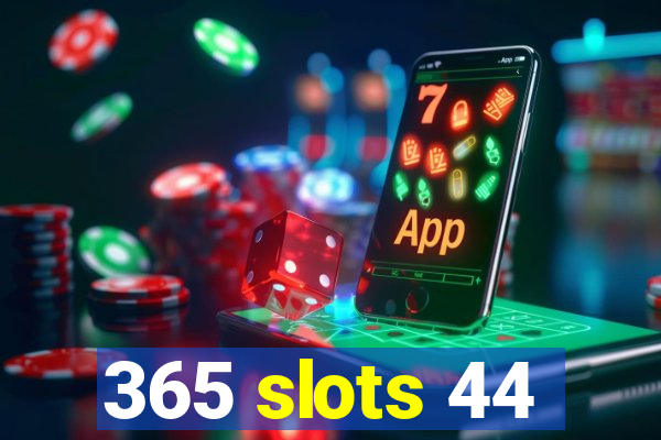 365 slots 44