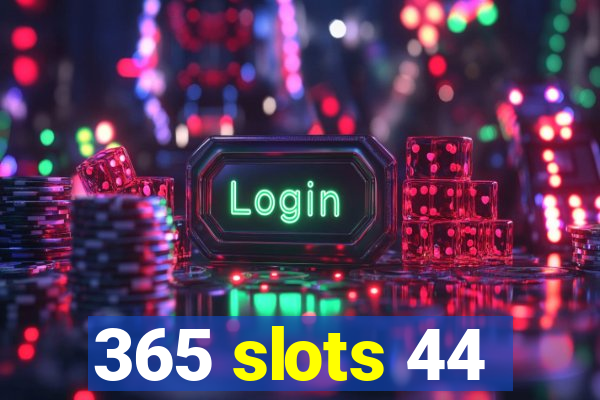 365 slots 44