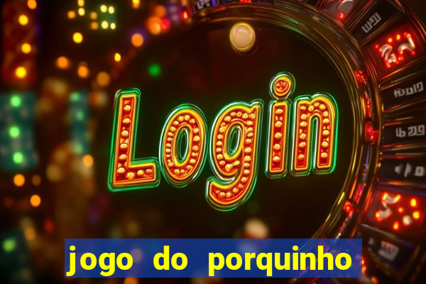 jogo do porquinho para ganhar dinheiro