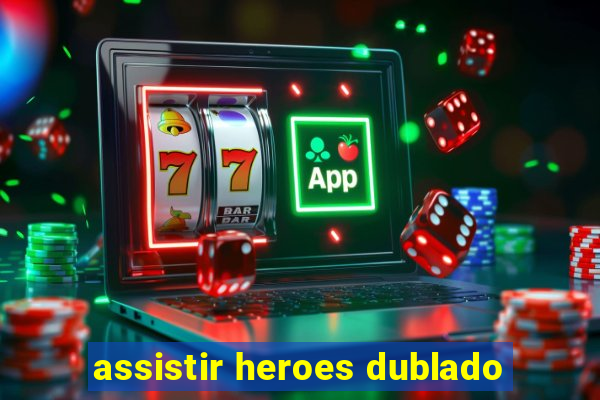 assistir heroes dublado