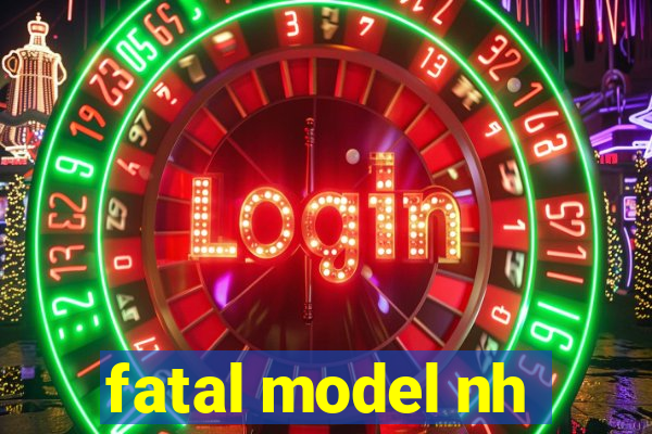 fatal model nh