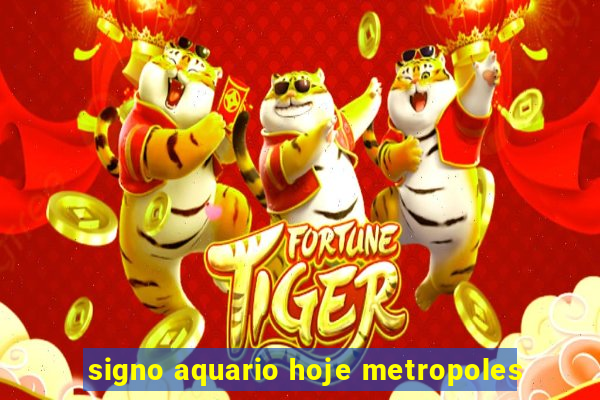 signo aquario hoje metropoles