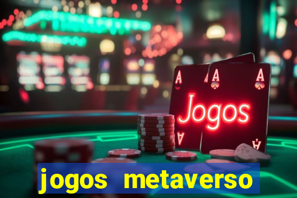 jogos metaverso para ganhar dinheiro