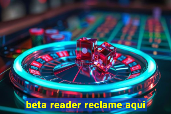 beta reader reclame aqui