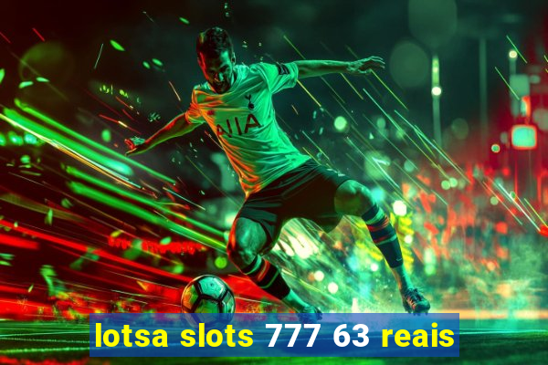 lotsa slots 777 63 reais