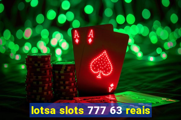 lotsa slots 777 63 reais