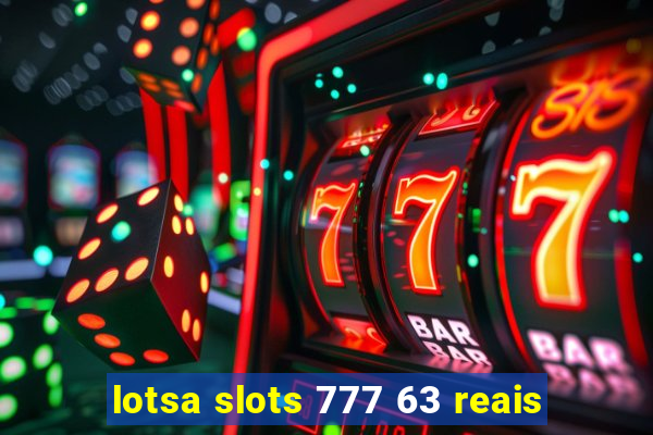 lotsa slots 777 63 reais