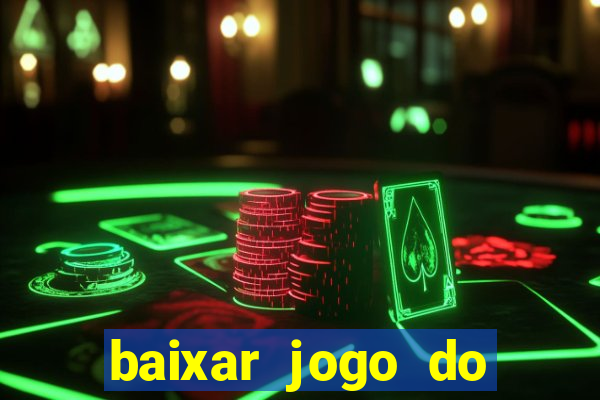 baixar jogo do tigre para ganhar dinheiro no cadastro