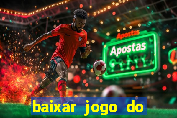 baixar jogo do tigre para ganhar dinheiro no cadastro