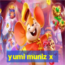 yumi muniz x