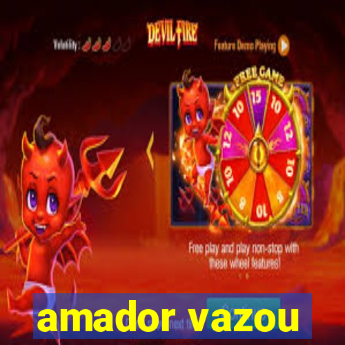 amador vazou