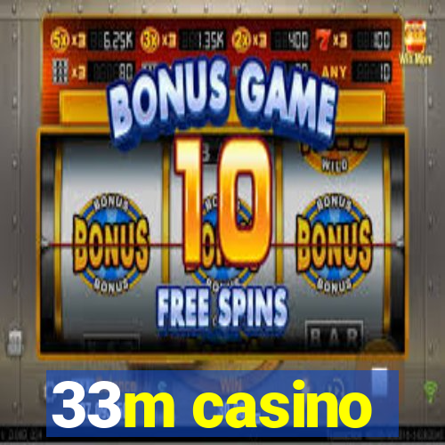 33m casino