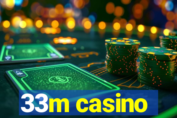 33m casino