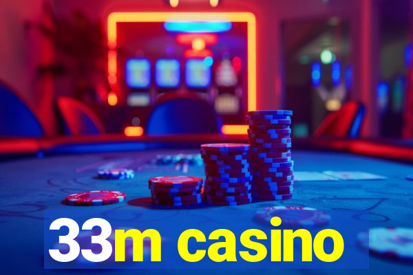 33m casino