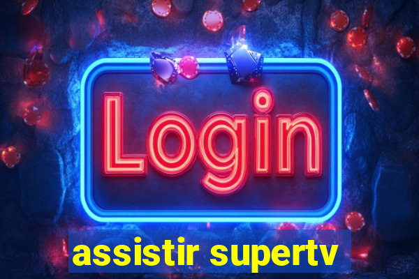 assistir supertv