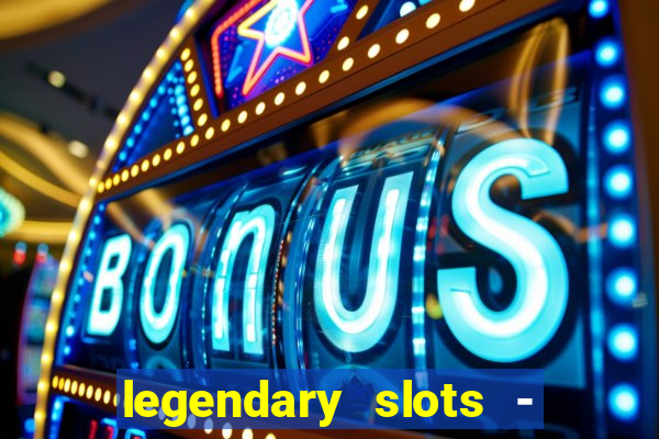 legendary slots - casino games