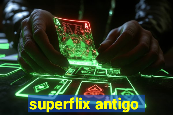 superflix antigo