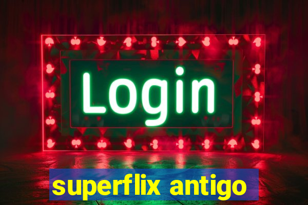 superflix antigo