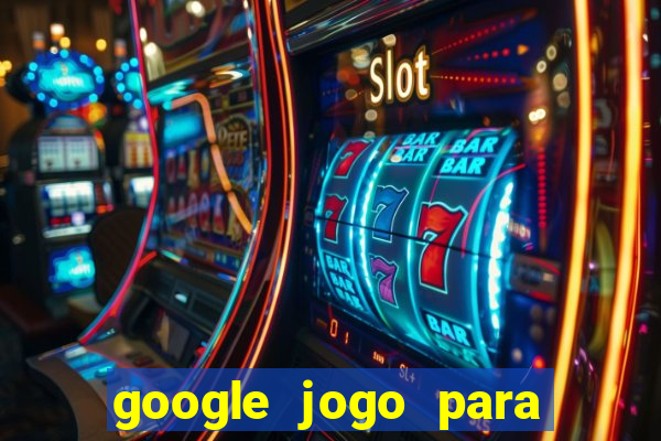 google jogo para ganhar dinheiro