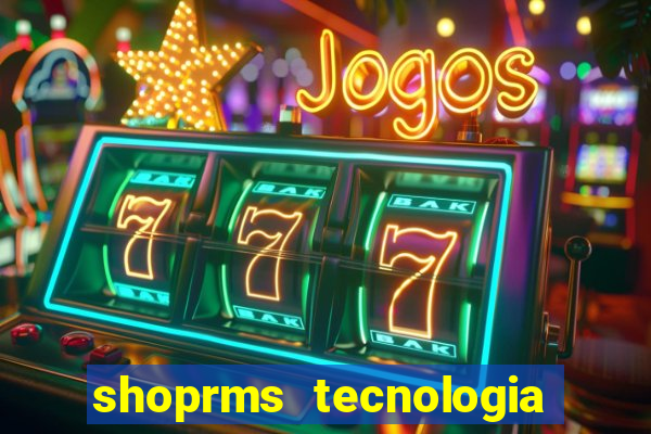 shoprms tecnologia e serviços ltda jogos