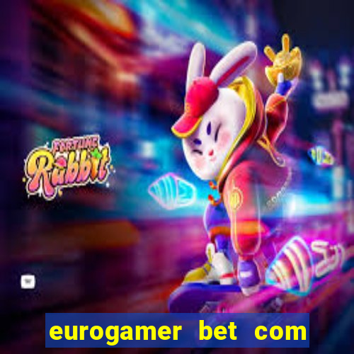 eurogamer bet com paga mesmo