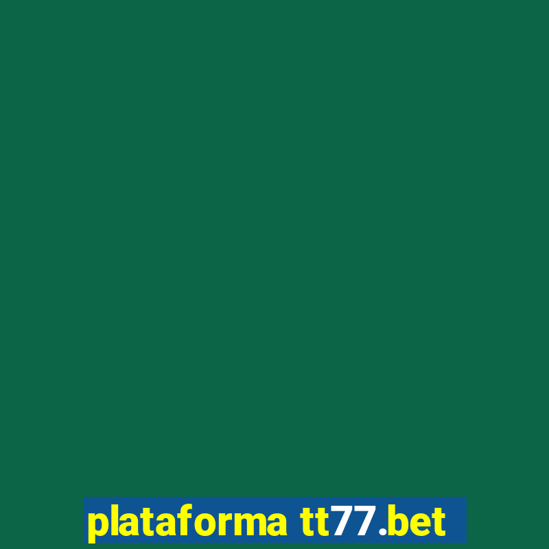 plataforma tt77.bet