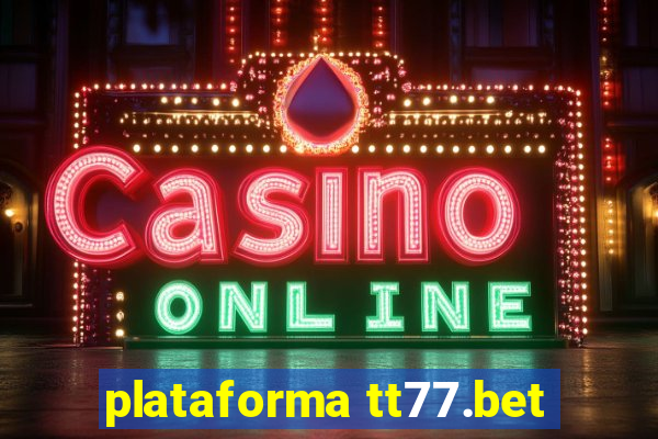 plataforma tt77.bet