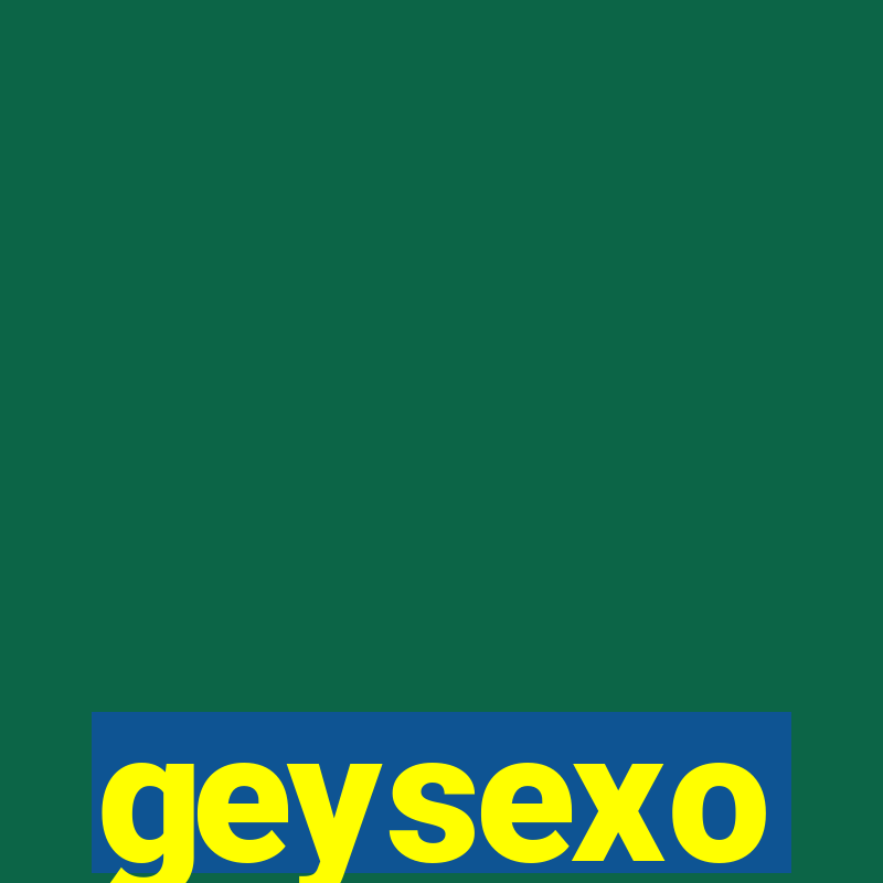 geysexo