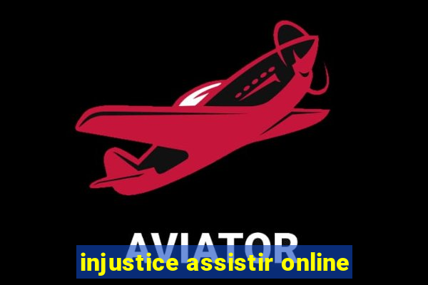 injustice assistir online