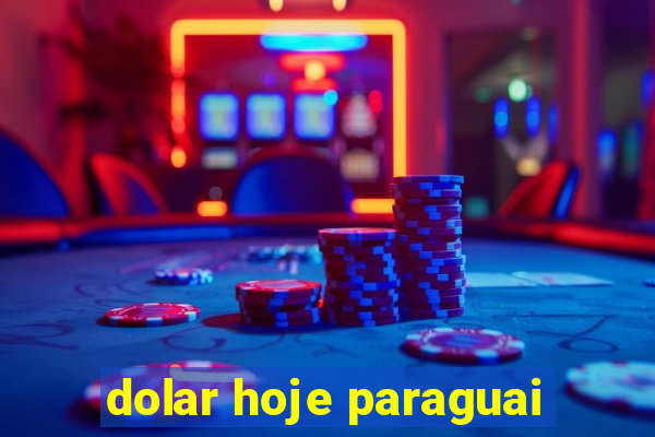 dolar hoje paraguai