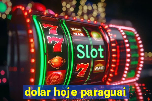 dolar hoje paraguai